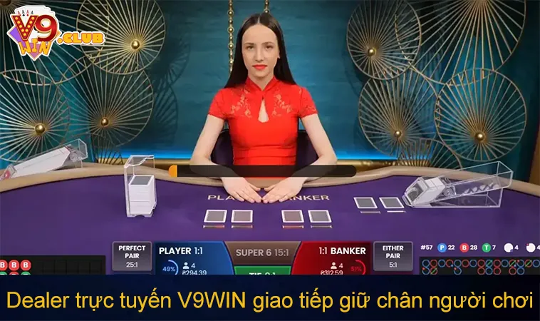 Casino V9WIN 125 Dealer trực tuyến V9WIN giao tiếp giữ chân người chơi